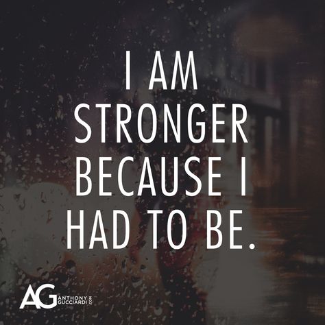 I am stronger because I had to be. Strong People Need Help Too, I Have To Be Strong, I Am Strong Quotes, Ag Quotes, Ag Quote, I Am Stronger, Life Ideas, I Am Strong, Strong Quotes