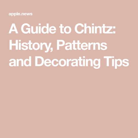 A Guide to Chintz: History, Patterns and Decorating Tips Chintz Pattern, Colorful Florals, Pattern Mixing, Decorating Tips, Evolution, Pattern Design, New Homes, Magazine, History