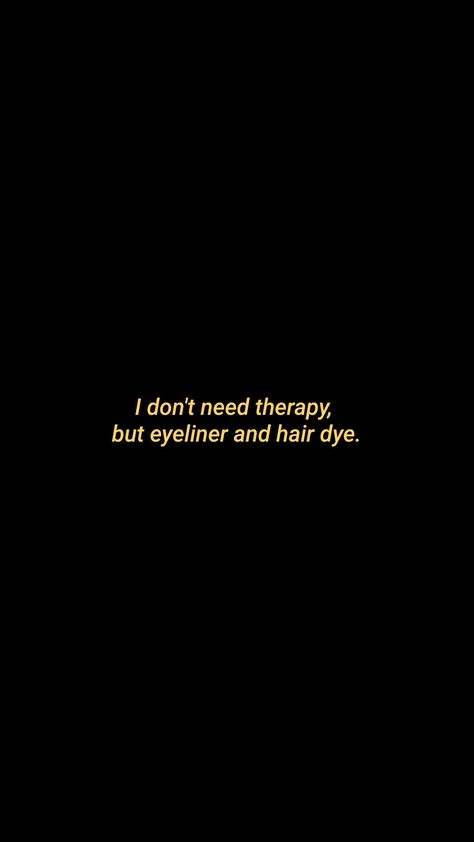 I don't need therapy, but eyeliner and hair dye. Genz Quotes, Eyeliner Quotes, Black Quotes, Gen Z, Back To Black, Dyed Hair, Random Stuff, Eyeliner, Collage