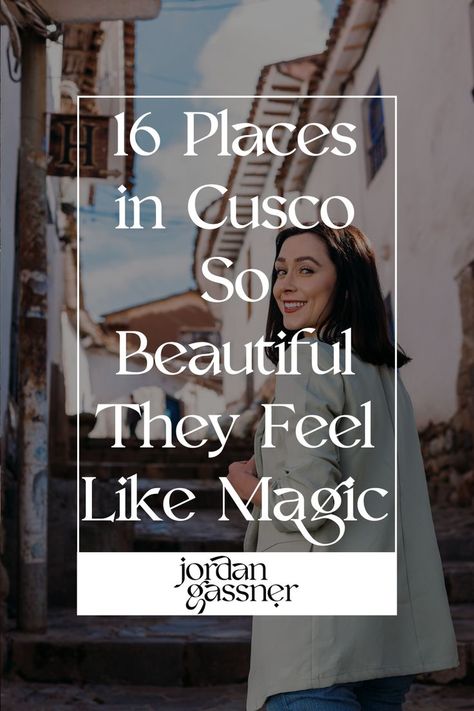 The text "16 Places in Cusco So Beautiful They Feel Like Magic" overlaying a photo of Travel Blogger Jordan Gassner walking up some steps and smiling over her shoulder in Cusco, Peru Cusco Peru Photography, Lima Peru Travel, Cusco Travel, Trip To Peru, Peru Travel Guide, Spanish Names, Cusco Peru, Sacred Valley, San Blas