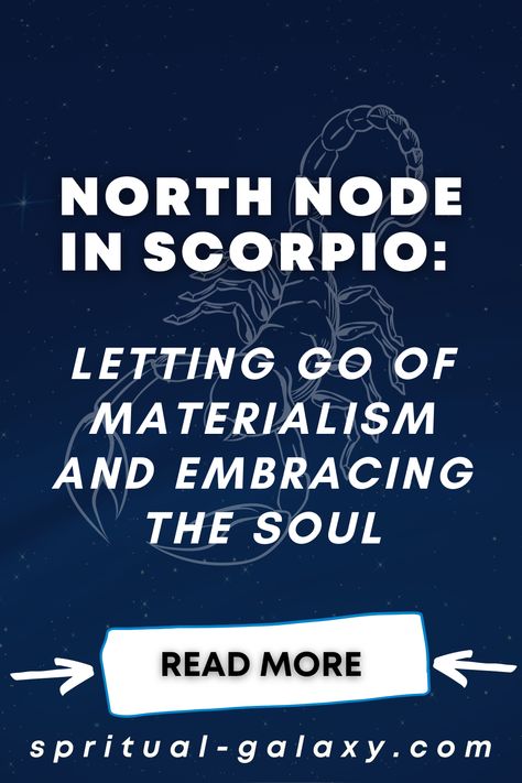 North Node In Scorpio: Letting Go Of Materialism And Embracing The Soul North Node In Scorpio, North Node Scorpio, North Node, Astrology Meaning, Chart Astrology, Birth Chart Astrology, Personal Transformation, Moon Rising, Age Of Aquarius