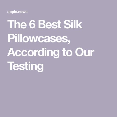 The 6 Best Silk Pillowcases, According to Our Testing Best Silk Pillowcase, Best Sheets, Silk Pillowcases, Real Simple, Silk Pillowcase, Good Housekeeping, High Quality Design, Health And Wellbeing, Mulberry Silk