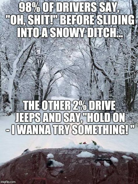 winter Jeep quote - awesome! Jeep Jokes, Jeep Humor, Jeep Quotes, Badass Jeep, Car Jokes, Jeep Girls, Jeep Wave, Jeep Mods, Jeep Yj