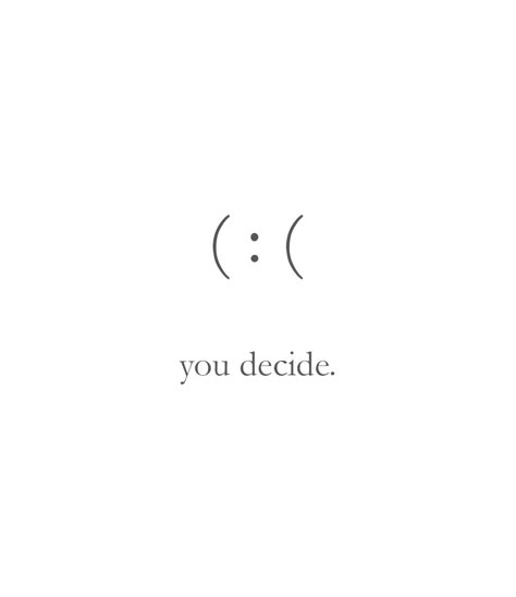 You decide. Happiness is a choice, be happy, quotes, sayings, inspiration Everything Is A Choice Tattoo, Symbol For Happiness Tattoo, Be Careful Tattoo, Tattoos About Happiness, Power Of Mind Tattoo, Happiness Is A Choice Tattoo, Small Saying Tattoos For Women, You Decide :(: Tattoo, Choose Happy Tattoo