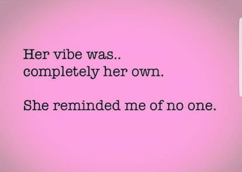 Her vibe was completely her own. She reminded me of no one. She’s A Vibe Quotes, Her Vibe Was Completely Her Own, No Thoughts Just Vibes, No One Gets Me, Her Vibe Is Pretty Quotes, Kati Core, Her Vibe Is Pretty, Pretty Qoutes, Pic Captions