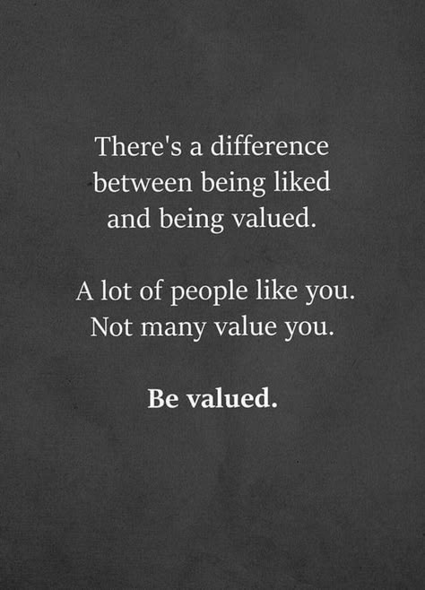 There's a difference between being liked and being valued. A lot of people like you. Not many value you. BE VALUED. #encouragingquotes #inspirationalquotes #motivationalquotes #positivequotes #dailyquotes #quoteoftheday #lifequotes #quotes #therandomvibez Opinion Quotes, Value Quotes, A Quote, True Words, Meaningful Quotes, The Words, Great Quotes, Wisdom Quotes, True Quotes