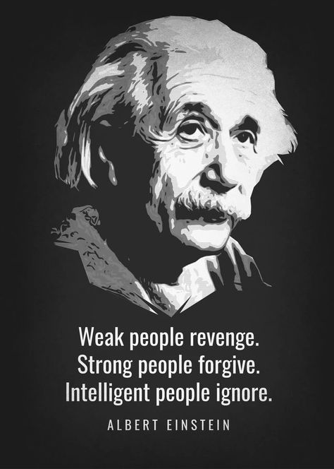 Weak people revenge. Strong people forgive. Intelligent people ignore. - Albert Einstein Weak People Revenge, Albert Einstein Pictures, Weak People, Albert Einstein Poster, Being Ignored Quotes, Brilliant Quote, Intelligent People, Albert Einstein Quotes, Einstein Quotes