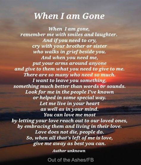 When I am Gone... When I Am Gone Quotes, When I Am Gone, Missing Husband, Zen Things, Memory Quotes, Sympathy Poems, In Loving Memory Quotes, Lovely Moments, Sympathy Quotes