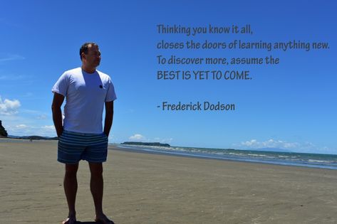 Frederick Dodson, Reality Creation, Know It All, The Best Is Yet To Come, Yet To Come, Knowing You, Quotes, Quick Saves