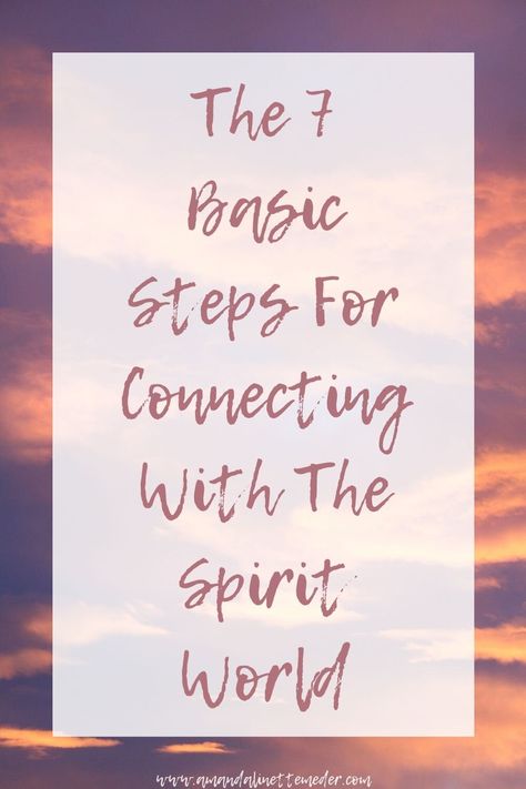 The 7 Basic Steps For Connecting With The Spirit World — Amanda Linette Meder Empath Help, Contacting Spirits, Communicating With Spirits, Communicate With Spirits, Psychic Development Exercises, Psychic Development Learning, Spirituality Quotes, Communication Techniques, Psychic Ability