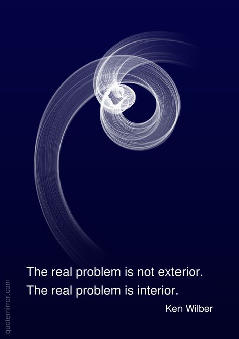 The real problem is not exterior. The real problem is interior.  –Ken Wilber #exterior #interior Spiral Dynamics, Buddha Nature, Ken Wilber, Meditative Mind, Problem Quotes, Humanistic Psychology, Thich Nhat Hanh Quotes, Aquarius Horoscope, Illustration Quotes