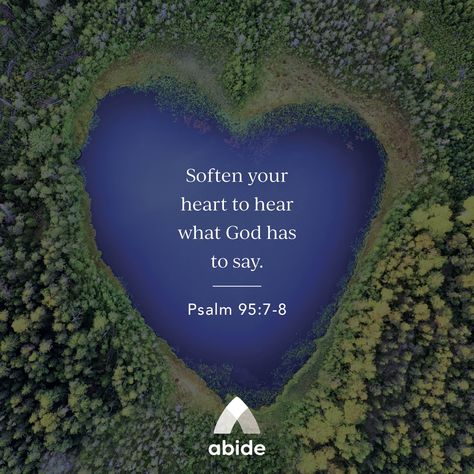 Soft Hearts Hearing God - Psalm 95:7-8 | Abide Psalm 95, Thy Word, Soft Heart, Verses Quotes, God Loves Me, God Almighty, Scripture Quotes, Verse Quotes, Bible Verses Quotes