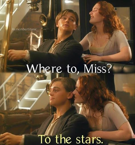 "Where to, Miss?" "....To the stars." -Titanic Movie Romantic, Titanic Quotes, Leo And Kate, Quotes Movie, Titanic Movie, Leo Dicaprio, Rms Titanic, Movie Lines, Tv Quotes