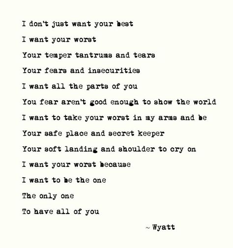 I don't just want your best. I want your worst ... I want to be the only one to have all of you. I Want To Be The Only One Quotes, Your The Only One I Want Quotes, I Want A Life With You Quotes For Him, I Want All Of You Quotes, I Want To Be Your Everything, I Want All Of You, I Want Your Love, I Want To Love You, I Want The Best For You Quotes