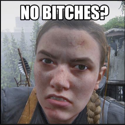 Abby Tlou Funny, Tlou Memes Funny, Funny Tlou, Tlou Funny, Abby Anderson, Joel And Ellie, No Friends, The Last Of Us2, Video Game Memes