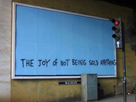 THE JOY OF NOT BEING SOLD ANYTHING Culture Jamming, Graffiti Artwork, Street Art Graffiti, Street Artists, Funny Signs, Public Art, Banksy, On The Side, Graffiti Art