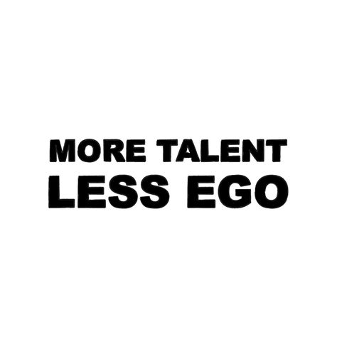 More talent, less ego. Favorite Words, The North Face Logo, Retail Logos, Words Of Wisdom, Tech Company Logos, Funny, Quotes, Logos