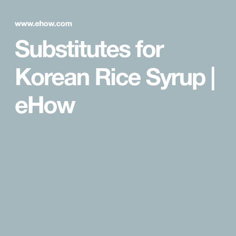 Substitutes for Korean Rice Syrup | eHow Rice Syrup, Beef Marinade, Sweet Rice, Korean Rice, Korean Recipes, Health Food Store, Western Food, Cooking Basics, Cake Images