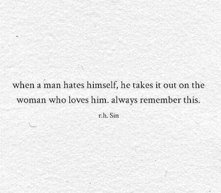 "When a man hates himself, he takes it out on the woman who love him. Always remember this." Liberating Quotes, Feeling Meh, Sin Quotes, Atticus, A Quote, Note To Self, Pretty Words, The Words, True Quotes