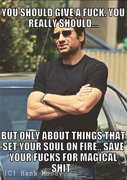 Another meme I created... a definite Hankism ~ R.A. Ries Californication Quotes Hank Moody, Hank Moody Quotes, Californication Quotes, Hank Moody, Moody Quotes, Saving Quotes, David Duchovny, Love Truths, Soul On Fire