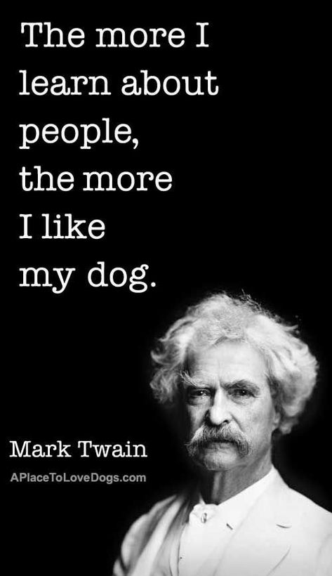 Dogs Quotes, Mark Twain Quotes, About People, Memes Humor, Mark Twain, Quotable Quotes, Dog Quotes, Quote Posters, Wise Quotes