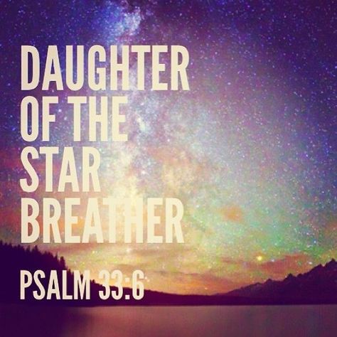 Daughter of the star breather quotes god stars faith bible christian scriptures God Daughter, Psalm 33, God Christian, Daughters Of The King, Quotes God, Super Quotes, Trendy Quotes, Daughter Of God, New Quotes