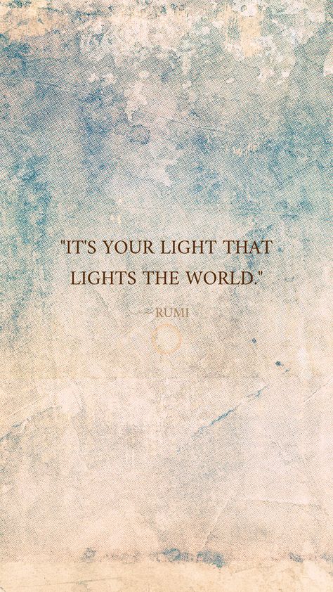 You Are A Light In This World, Finding The Light Quotes, Find Your Light Quote, Rumi Quote Wallpaper, Share Your Light Quote, Your Light Is Going To Irritate, Bright Light Quotes, Rumi Quotes Wallpaper, Inner Light Quotes