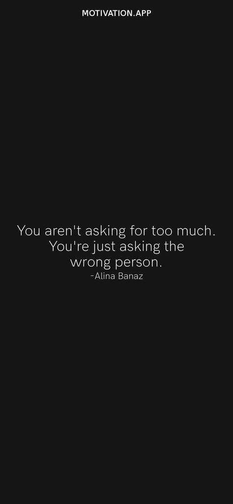 Youre Not Asking For Too Much, Your Not Asking For Too Much, You’re Not Asking For Too Much, Am I Asking For Too Much Quotes, Wrong Person Quotes, Asking For Too Much, Marrying The Wrong Person, Tiktok Inspiration, Place Quotes