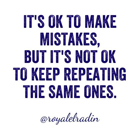 IT'S OK TO MAKE  MISTAKES, BUT IT'S NOT OK  TO KEEP REPEATING  THE SAME ONES. Dont Repeat The Same Mistakes Quotes, Stop Repeating The Same Mistake, Quotes About Making Mistakes, Repeat Quotes, Fake Family Quotes, Regret Quotes, Liar Quotes, Bones Quotes, Mistake Quotes