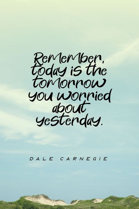 Dale Carnegie’s quote about worry. Remember, today is the tomorrow… Today Is The Tomorrow You Worried About, Yesterday Today Tomorrow, Dale Carnegie Quotes, Worry Quotes, Heart Warming Quotes, Dogwood Trees, Quotes Art, Dale Carnegie, Quotes Inspirational Positive