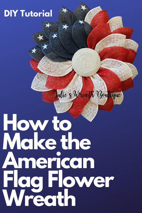 Flag Wreath Diy, Diy Wreaths For Front Door, Patriotic Wreath Diy, Patriotic Mesh Wreath, Sunflower Wreath Diy, Burlap Wreath Tutorial, Patriotic Flowers, Deco Mesh Wreaths Tutorials, Burlap Flower Wreaths