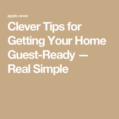 Clever Tips for Getting Your Home Guest-Ready — Real Simple Clever Hacks, Real Simple