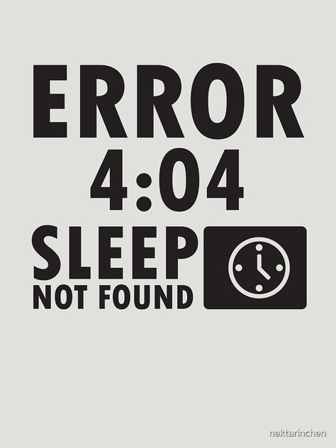 "Error 4:04 - Sleep not found" T-shirt by nektarinchen #Aff , #affiliate, #Error, #Sleep, #nektarinchen, #shirt Sleep Eat Repeat Quotes, Eat Sleep Conquer Repeat, No Sleep Meme, No Sleep Meme Funny, Not Found, 3am Sleep Meme, Never Sleep, Night Shift, Graphic Design Tips