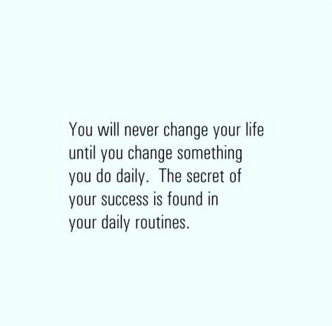 Routine Quotes, Daily Practices, Never Change, Random Thoughts, Secret To Success, Daily Affirmations, Keep In Mind, Daily Routine, You Changed