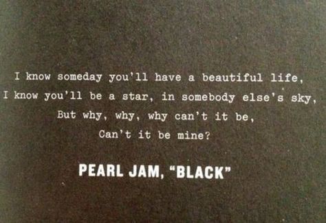 Pearl Jam Tattoo, Pearl Jam Quotes, Pearl Jam Black, Pearl Jam Lyrics, Lyrical Quotes, Collective Soul, Lyrics To Live By, Band Wallpapers, A Beautiful Life