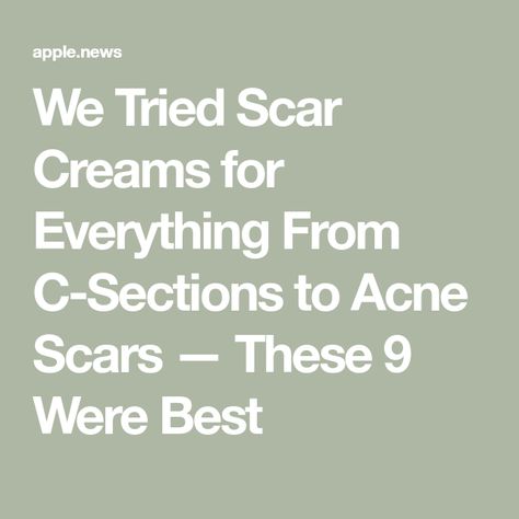 We Tried Scar Creams for Everything From C-Sections to Acne Scars — These 9 Were Best Best Scar Cream, C Section Scar, C Section Scars, Scar Removal Cream, Scar Cream, Facial Rejuvenation, Scar Removal, C Section, Best Face