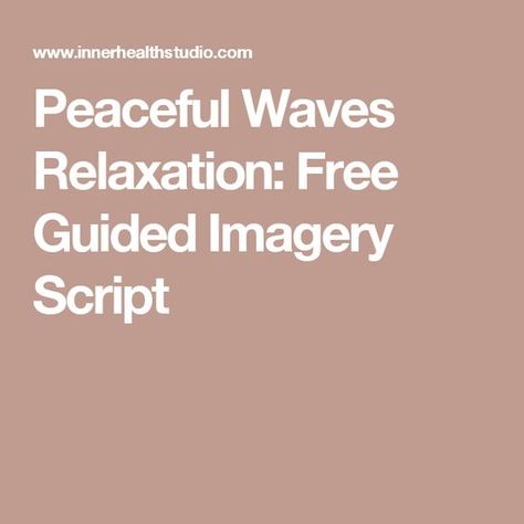 Peaceful Waves Relaxation: Free Guided Imagery Script Guided Imagery Scripts, Guided Imagery Meditation, Relaxation Scripts, Color Therapy Healing, Guided Meditation Scripts, Visualization Meditation, Childrens Yoga, Meditation Scripts, Recreation Therapy