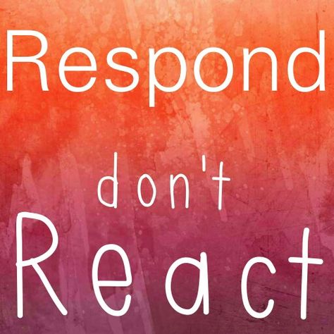 Respond don't React Dont React Respond, Respond Don’t React, Respond Dont React Quotes, Respond Dont React, Mama Reminders, React Quotes, Strength Quotes, Love Me Quotes, Toxic People