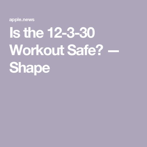 Is the 12-3-30 Workout Safe? — Shape 12 3 30, Apple News, Thing 1 Thing 2