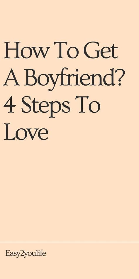 How To Get A Boyfriend? 4 Steps To Love How To Get Boyfriend, Find A Boyfriend, Get A Boyfriend, Open Communication, Being Single, Meaningful Connections, Active Listening, A Boyfriend, Cherished Memories