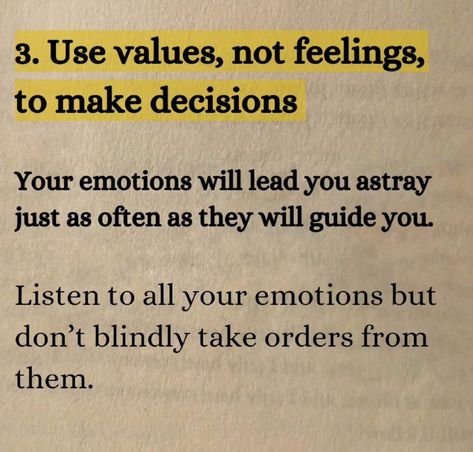 "Use values, not feelings, to make decisions. Your emotions will lead you astray just as often as they will guide you. Listen to all your emotions but don’t blindly take orders from them." This quote advises us to ground our decisions in our core values, while acknowledging emotions but not letting them dictate our actions.

📖 Values Over Feelings, pg. 67

#ValuesDriven #EmotionalIntelligence #MakeWiseChoices #DecideWithClarity #ceobookreviews Acknowledging Emotions, Decision Making Quotes, Value Quotes, Learning Quotes, Back On Track, Core Values, All About Me!, Book Reviews, Emotional Intelligence