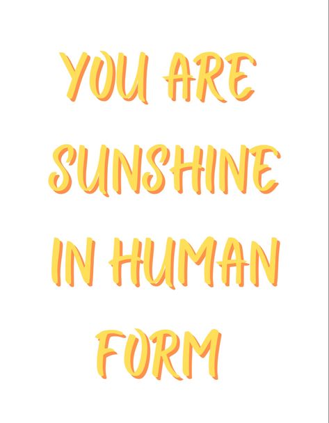 You Are Sunshine In Human Form, Sunshine As A Person, If Sunshine Was A Person, Sunshine Human Form, Sunshine In Human Form Quotes, I Am Sunshine, Happy Sunshine Aesthetic, You Are Sunshine Quotes, Sunshine Girl Quotes