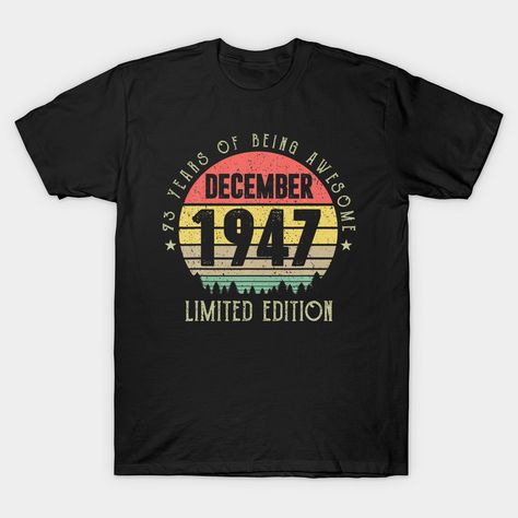 Retro Sunset 73 Years Being Awesome Limited Edition December 1947 Shirt Vintage 73th Birthday Born in December 1947, Made in December 1947, Best of 1947, 73 Anniversary Gift For Men Women -- Choose from our vast selection of Crewneck and V-Neck T-Shirts to match with your favorite design to make the perfect custom graphic T-Shirt. Pick your favorite: Classic, Relaxed Fit, V-Neck, Tri-Blend, Dolman Extra Soft Tri-Blend, Slouchy V-Neck, Slouchy, Premium, Heavyweight, Curvy, Ringer, and Curvy V-Nec Birthday Father, Distressed Font, Old T Shirts, Retro Color, Vintage Tshirts, Long Sweatshirt, Kids Hoodie, Fitness Fashion, Turning