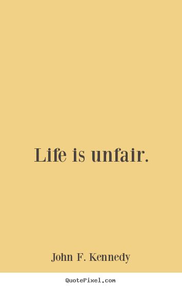 Indeed Quotes About Unfairness, Life Is Unfair Quotes, Unfair Life Quotes, Unfair Quotes, Unfair Life, Life Is Unfair, Smart Girl, Picture Quote, Little Miss Sunshine