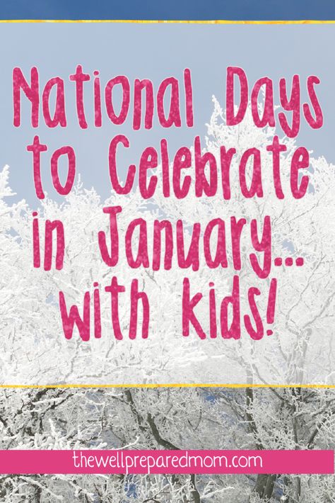 National Days to Celebrate in January with Kids! - That Homeschool Family National Days In January, Special Days In January, Holidays In January, January Writing Prompts, Winter Kids Crafts, January Writing, Diy Ideas For Kids, Free Homeschool Resources, Homeschool Family