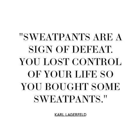 But we can wear sweatpants on Sundays right? | Style Quote | Karl Lagerfeld Karl Lagerfeld Quotes Fashion, Sweatpants Quotes, Karl Lagerfeld Aesthetic, Lagerfeld Quotes, Karl Lagerfeld Quotes, Elegance Quotes, Fashion Quotes Inspirational, Seeing Quotes, Trend Board