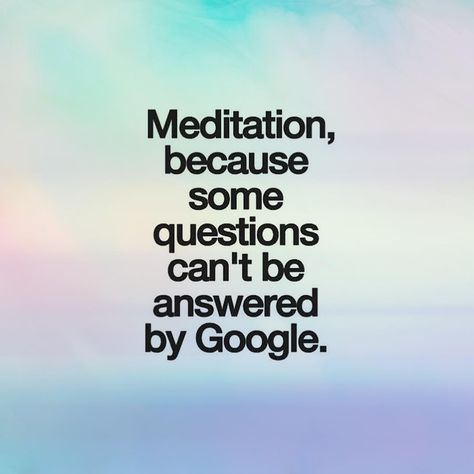 "Meditation, because some questions can't be answered by Google." Inspirational Quotes Pictures, Meditation Quotes, Yoga Quotes, Yoga Flow, A Quote, Inspirational Quotes Motivation, The Words, Great Quotes, Picture Quotes