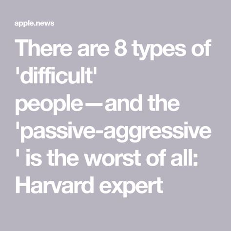 There are 8 types of 'difficult' people—and the 'passive-aggressive' is the worst of all: Harvard expert How To Handle Passive Aggressive People, Working With Difficult People, Business Review, Harvard Business, Interview Skills, Harvard Business Review, Difficult People, Passive Aggressive, Co Workers