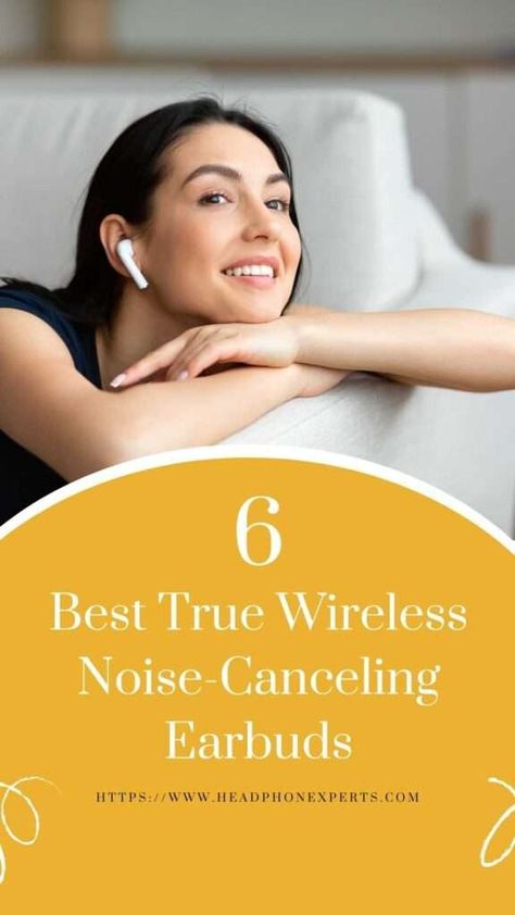 Best True Wireless Noise-Canceling Earbuds 16 Best Noise Cancelling Earbuds, Best Earbuds, Noise Cancelling Earbuds, Cool Tech Gadgets, Ear Buds, Voice Assistant, Active Noise Cancellation, Bluetooth Earbuds, Wireless Technology