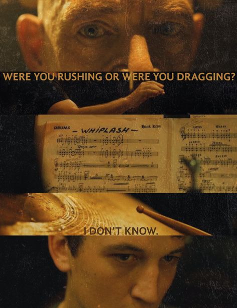 movie poster of Whiplash. Fletcher saying to Andrew: "Were you rushing or were you dragging?" and Andrew responding "I don't know." Whiplash Quotes, Movie Sketchbook, Limbo Quotes, Whiplash Movie Poster, Whiplash Poster, Whiplash Movie, Damien Chazelle, Miles Teller, Insta Filters